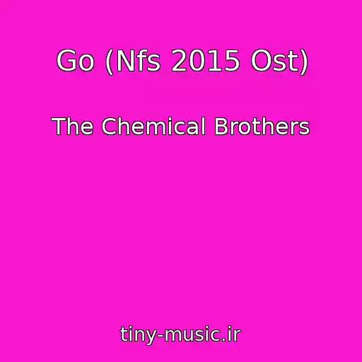 کاور آهنگ Go (Nfs 2015 Ost) از The Chemical Brothers