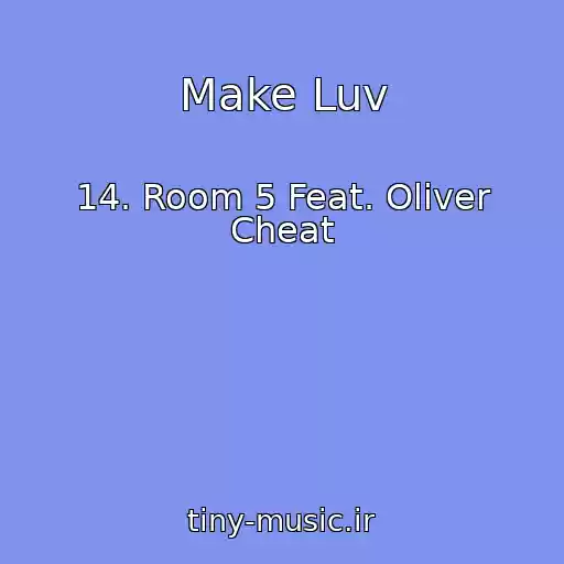 کاور آهنگ Make Luv از 14. Room 5 Feat. Oliver Cheat