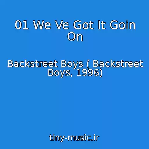 کاور آهنگ 01 We Ve Got It Goin On از Backstreet Boys ( Backstreet Boys, 1996)
