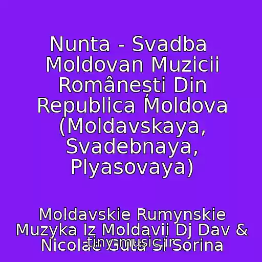 کاور آهنگ Nunta - Svadba  Moldovan Muzicii Românești Din Republica Moldova (Moldavskaya, Svadebnaya, Plyasovaya) از Moldavskie Rumynskie Muzyka Iz Moldavii Dj Dav & Nicolae Guta Si Sorina