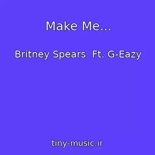 کاور آهنگ Make Me... از Britney Spears  Ft. G-Eazy