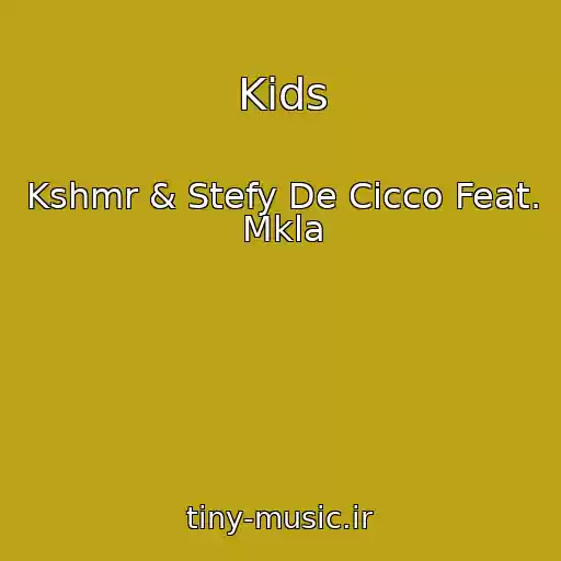 کاور آهنگ Kids از Kshmr & Stefy De Cicco Feat. Mkla