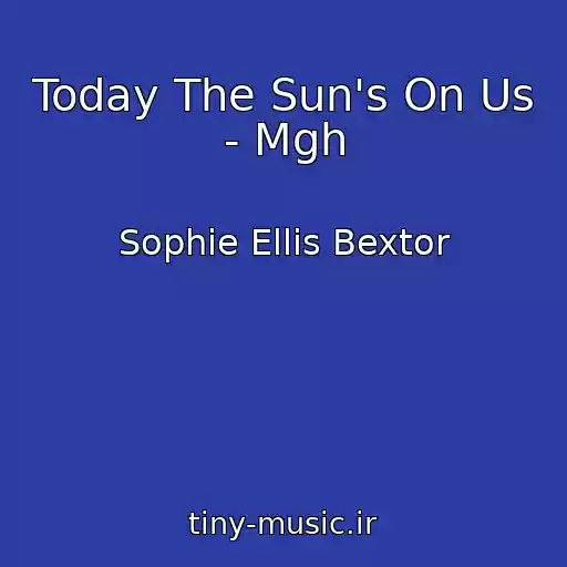 کاور آهنگ Today The Sun's On Us - Mgh از Sophie Ellis Bextor