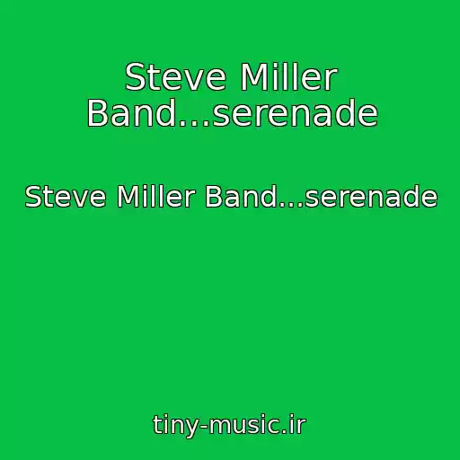 کاور آهنگ Steve Miller Band...serenade از Steve Miller Band...serenade