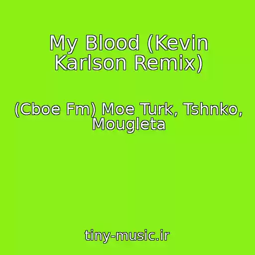 کاور آهنگ My Blood (Kevin Karlson Remix) از (Cboe Fm) Moe Turk, Tshnko, Mougleta
