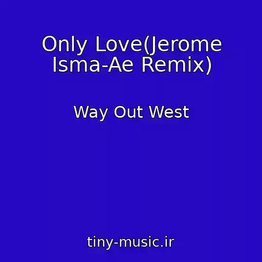 کاور آهنگ Only Love(Jerome Isma-Ae Remix) از Way Out West