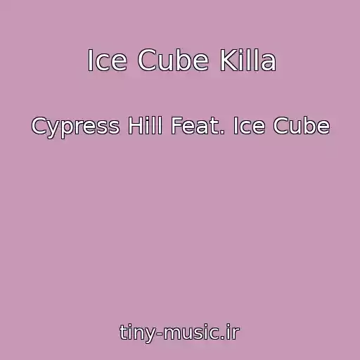 کاور آهنگ Ice Cube Killa از Cypress Hill Feat. Ice Cube