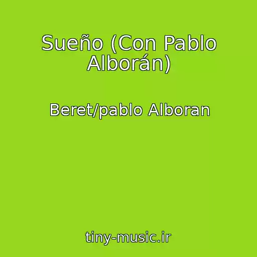 کاور آهنگ Sueño (Con Pablo Alborán) از Beret/pablo Alboran