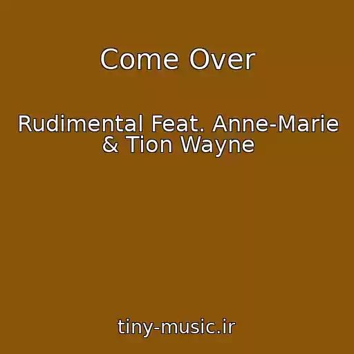 کاور آهنگ Come Over از Rudimental Feat. Anne-Marie & Tion Wayne