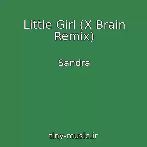 کاور آهنگ Little Girl (X Brain Remix) از Sandra