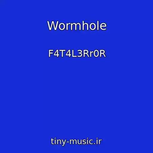 کاور آهنگ Wormhole از F4T4L3Rr0R