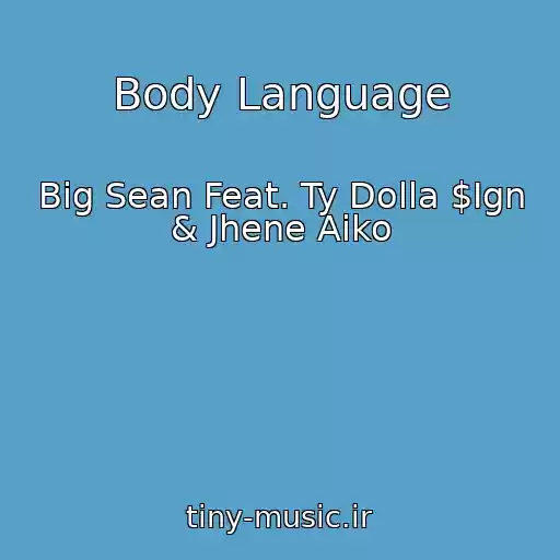 کاور آهنگ Body Language از Big Sean Feat. Ty Dolla $Ign & Jhene Aiko