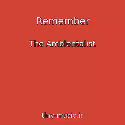کاور آهنگ Remember از The Ambientalist