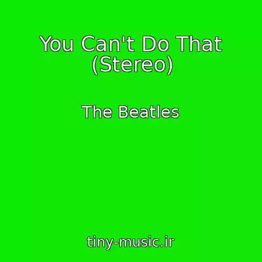 کاور آهنگ You Can't Do That (Stereo) از The Beatles