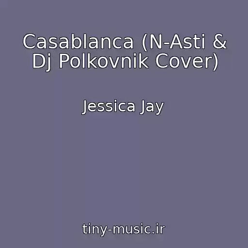 کاور آهنگ Casablanca (N-Asti & Dj Polkovnik Cover) از Jessica Jay