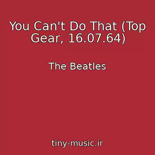کاور آهنگ You Can't Do That (Top Gear, 16.07.64) از The Beatles