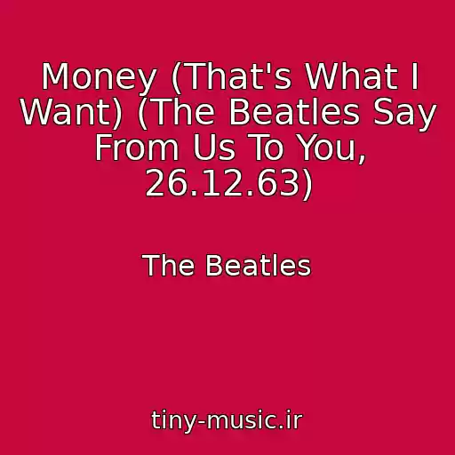 کاور آهنگ Money (That's What I Want) (The Beatles Say From Us To You, 26.12.63) از The Beatles