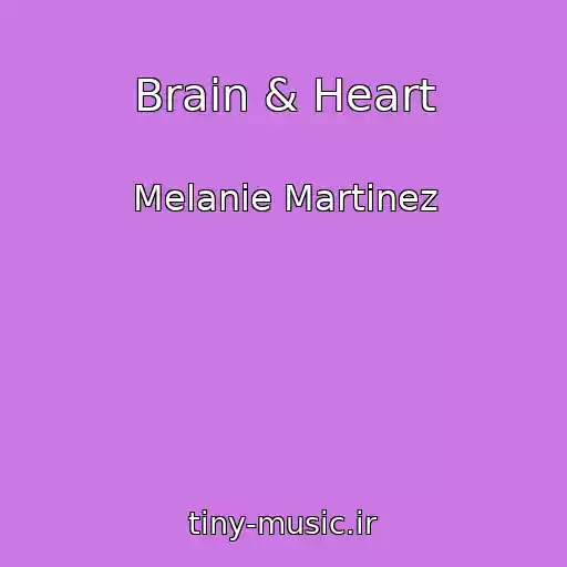 کاور آهنگ Brain & Heart از Melanie Martinez