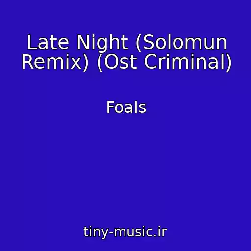 کاور آهنگ Late Night (Solomun Remix) (Ost Criminal) از Foals