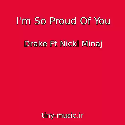 کاور آهنگ I'm So Proud Of You از Drake Ft Nicki Minaj