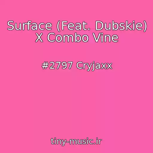 کاور آهنگ Surface (Feat. Dubskie) X Combo Vine از #2797 Cryjaxx