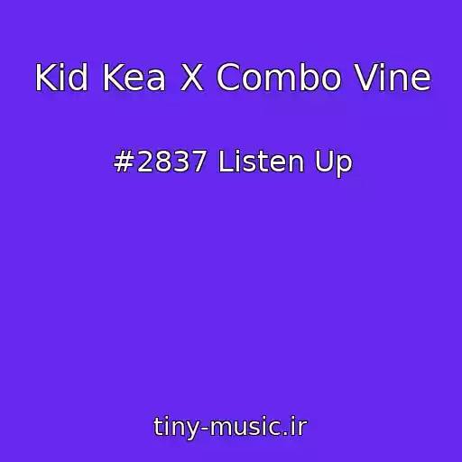 کاور آهنگ Kid Kea X Combo Vine از #2837 Listen Up