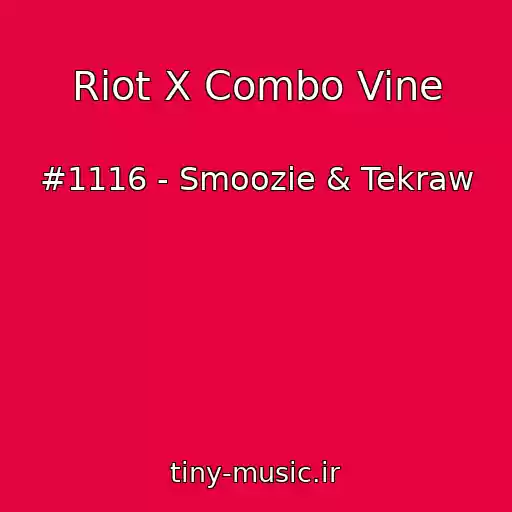 کاور آهنگ Riot X Combo Vine از #1116 - Smoozie & Tekraw