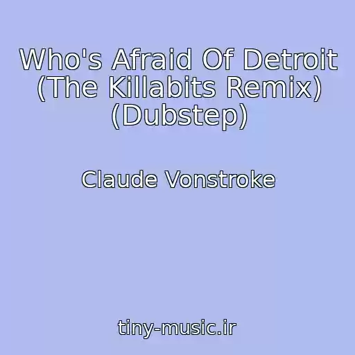 کاور آهنگ Who's Afraid Of Detroit (The Killabits Remix) (Dubstep) از Claude Vonstroke