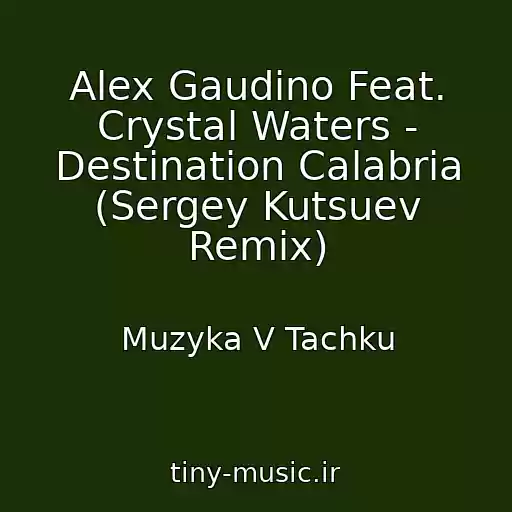 کاور آهنگ Alex Gaudino Feat. Crystal Waters - Destination Calabria (Sergey Kutsuev Remix) از Muzyka V Tachku