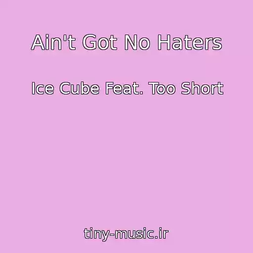 کاور آهنگ Ain't Got No Haters از Ice Cube Feat. Too Short
