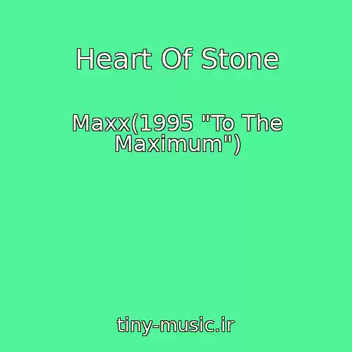 کاور آهنگ Heart Of Stone از Maxx(1995 "To The Maximum")