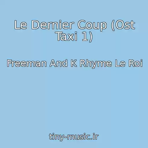 کاور آهنگ Le Dernier Coup (Ost Taxi 1) از Freeman And K Rhyme Le Roi