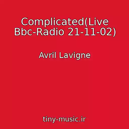کاور آهنگ Complicated(Live Bbc-Radio 21-11-02) از Avril Lavigne