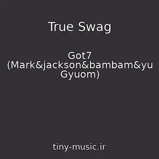 کاور آهنگ True Swag از Got7 (Mark&jackson&bambam&yu Gyuom)