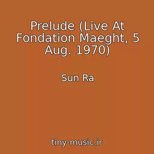 کاور آهنگ Prelude (Live At Fondation Maeght, 5 Aug. 1970) از Sun Ra