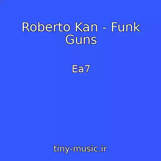 کاور آهنگ Roberto Kan - Funk Guns از Ea7