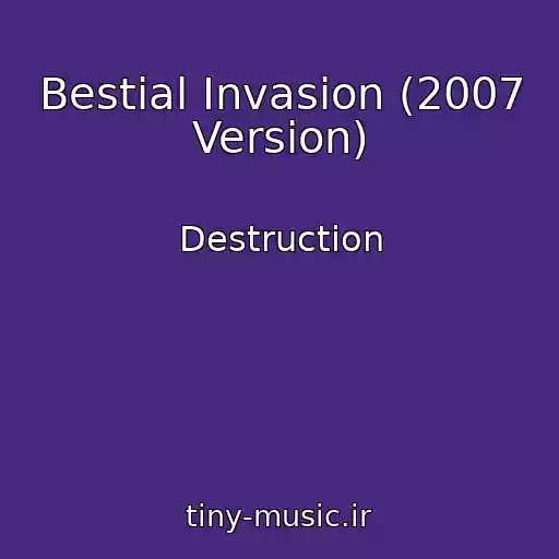 کاور آهنگ Bestial Invasion (2007 Version) از Destruction