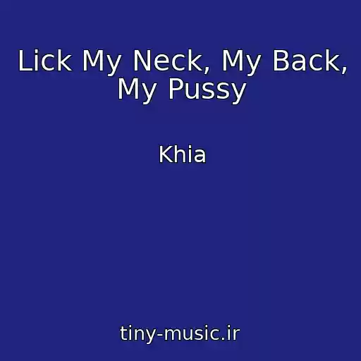کاور آهنگ Lick My Neck, My Back, My Pussy از Khia