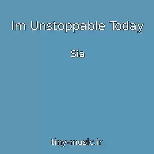 کاور آهنگ Im Unstoppable Today از Sia