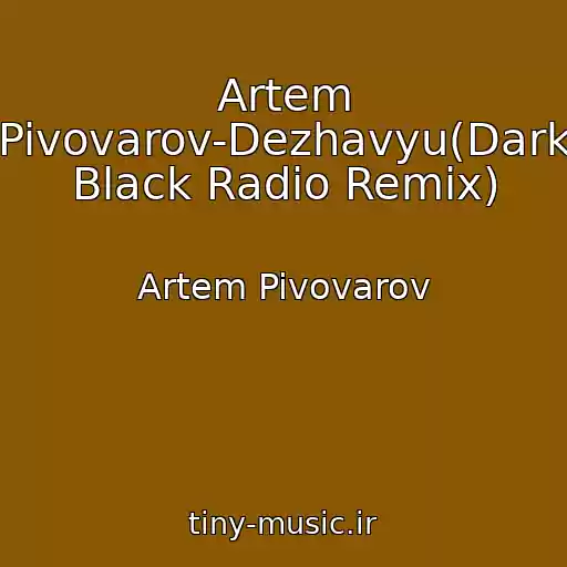 کاور آهنگ Artem Pivovarov-Dezhavyu(Dark Black Radio Remix) از Artem Pivovarov