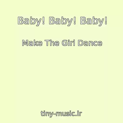 کاور آهنگ Baby! Baby! Baby! از Make The Girl Dance