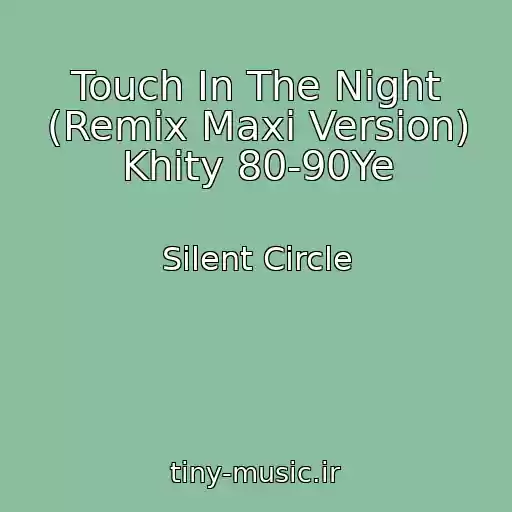 کاور آهنگ Touch In The Night (Remix Maxi Version) Khity 80-90Ye از Silent Circle