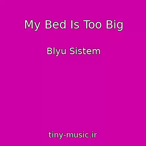 کاور آهنگ My Bed Is Too Big از Blyu Sistem