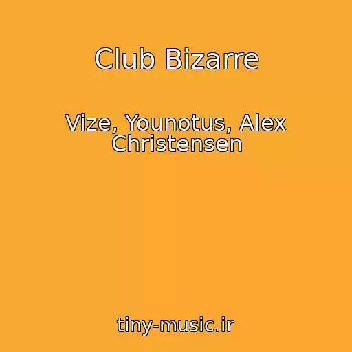 کاور آهنگ Club Bizarre از Vize, Younotus, Alex Christensen