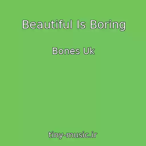 کاور آهنگ Beautiful Is Boring از Bones Uk