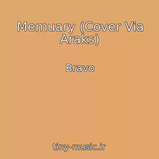 کاور آهنگ Memuary (Cover Via Araks) از Bravo