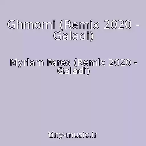 کاور آهنگ Ghmorni (Remix 2020 - Galadi) از Myriam Fares (Remix 2020 - Galadi)