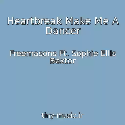 کاور آهنگ Heartbreak Make Me A Dancer از Freemasons Ft. Sophie Ellis Bextor