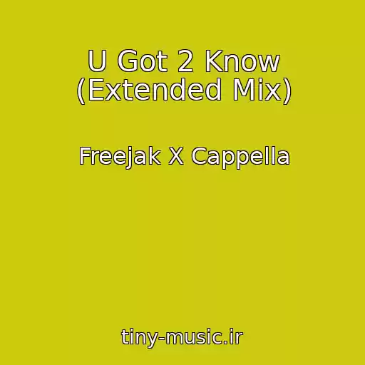 کاور آهنگ U Got 2 Know (Extended Mix) از Freejak X Cappella