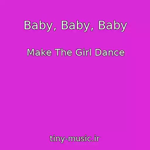 کاور آهنگ Baby, Baby, Baby از Make The Girl Dance